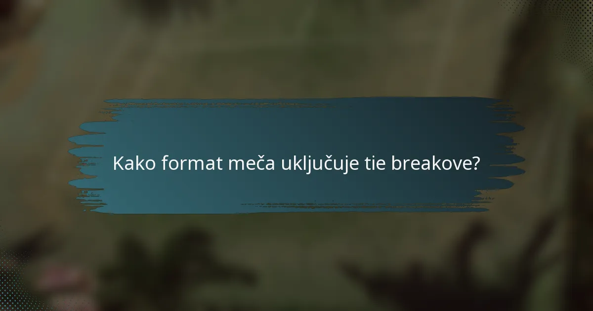 Kako format meča uključuje tie breakove?