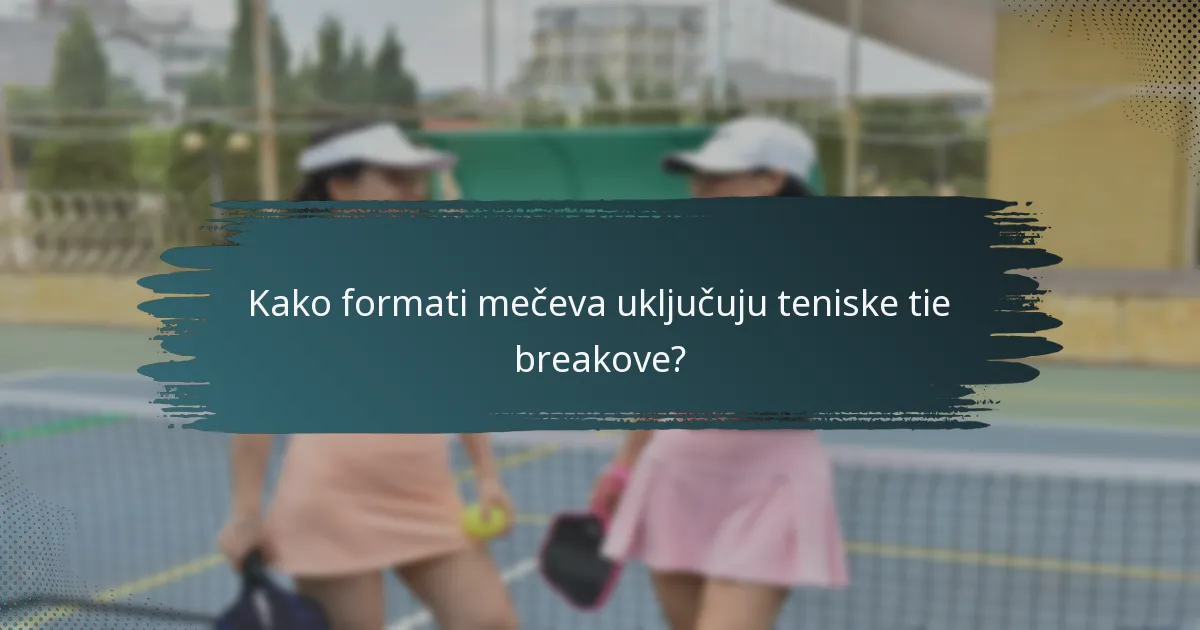 Kako formati mečeva uključuju teniske tie breakove?