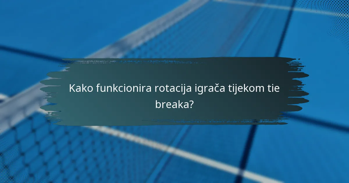 Kako funkcionira rotacija igrača tijekom tie breaka?
