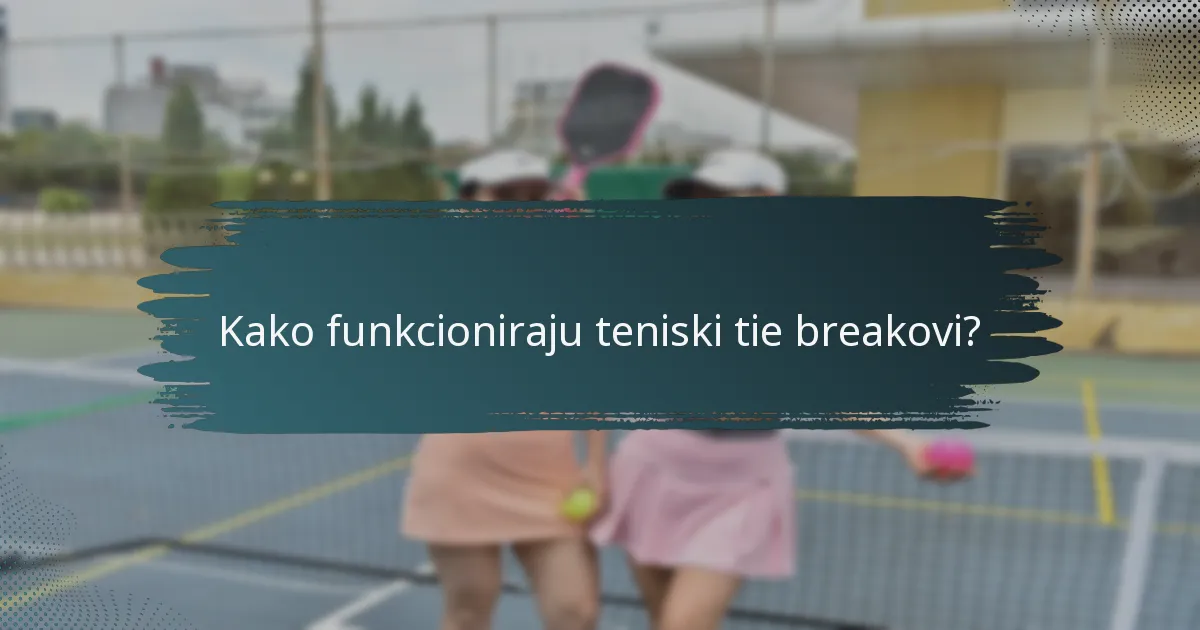 Kako funkcioniraju teniski tie breakovi?