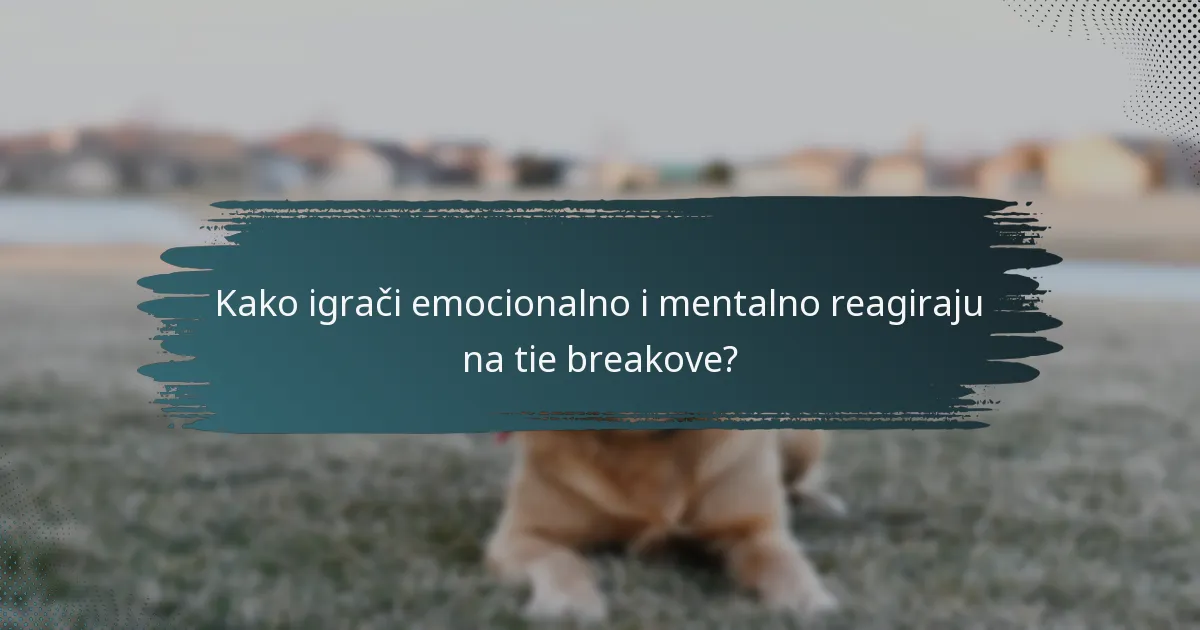 Kako igrači emocionalno i mentalno reagiraju na tie breakove?