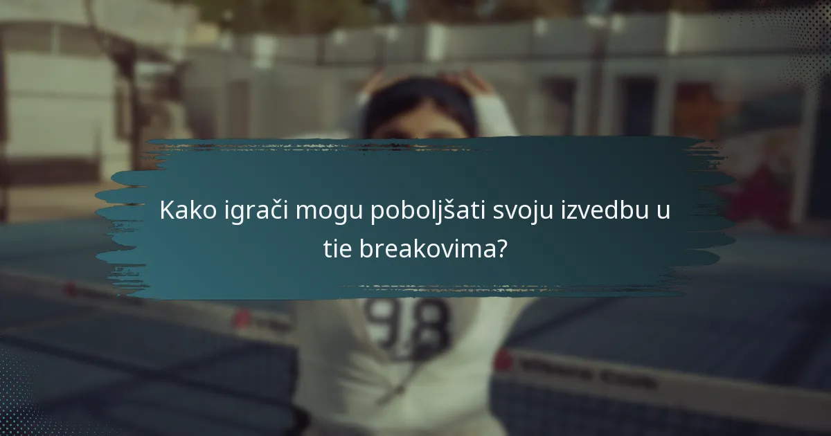Kako igrači mogu poboljšati svoju izvedbu u tie breakovima?
