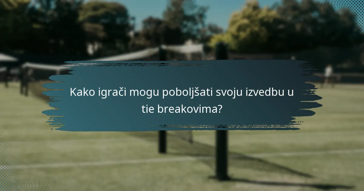 Kako igrači mogu poboljšati svoju izvedbu u tie breakovima?