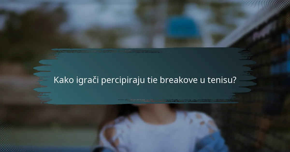 Kako igrači percipiraju tie breakove u tenisu?