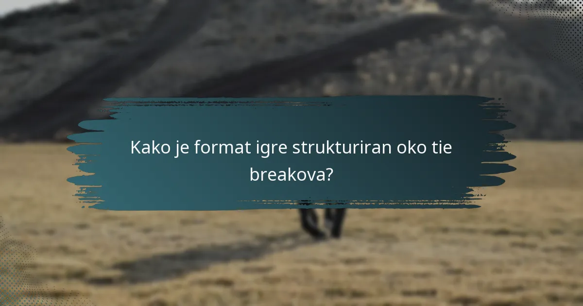 Kako je format igre strukturiran oko tie breakova?
