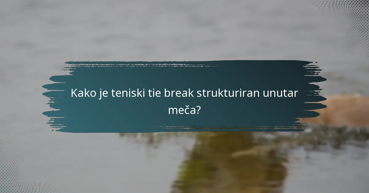 Kako je teniski tie break strukturiran unutar meča?