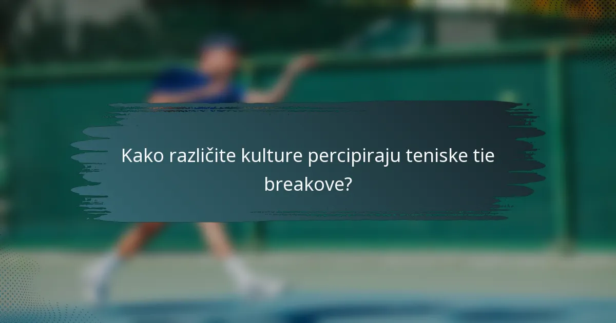 Kako različite kulture percipiraju teniske tie breakove?
