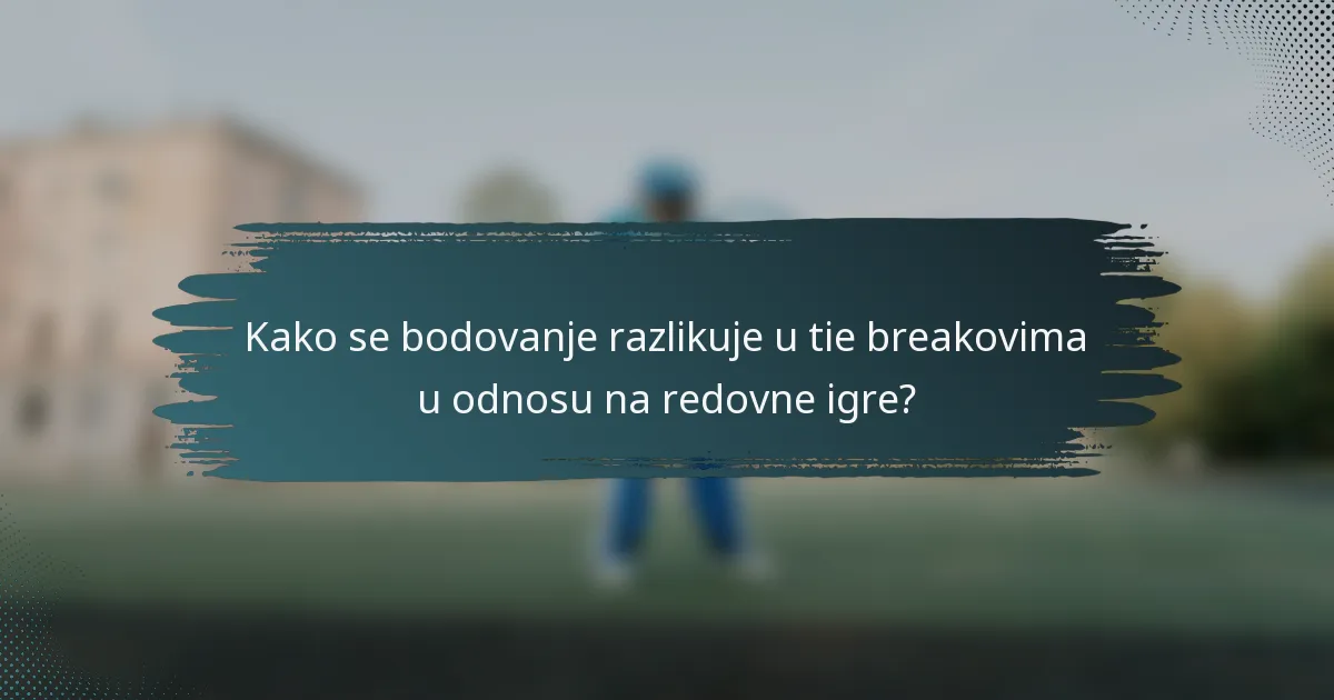 Kako se bodovanje razlikuje u tie breakovima u odnosu na redovne igre?