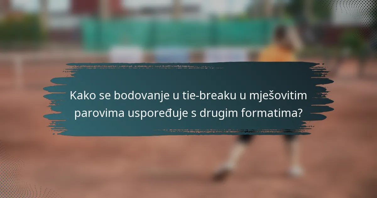 Kako se bodovanje u tie-breaku u mješovitim parovima uspoređuje s drugim formatima?