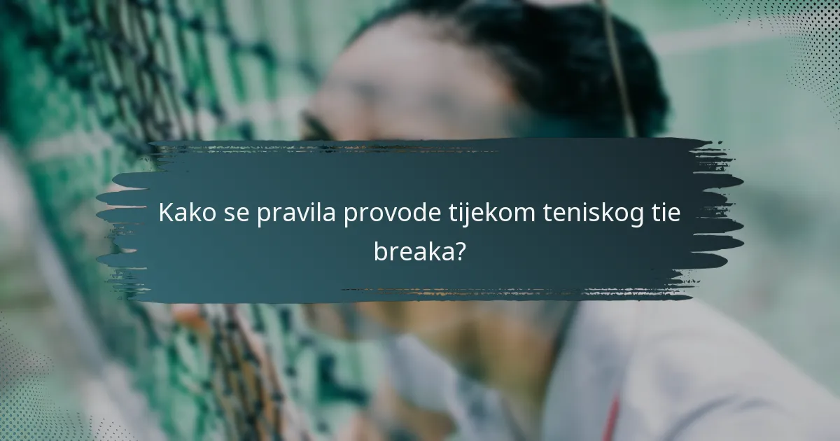 Kako se pravila provode tijekom teniskog tie breaka?