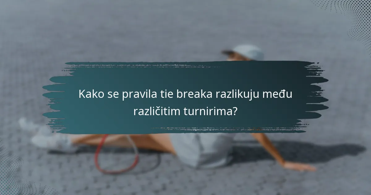 Kako se pravila tie breaka razlikuju među različitim turnirima?