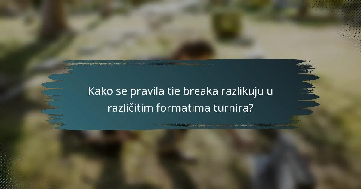 Kako se pravila tie breaka razlikuju u različitim formatima turnira?