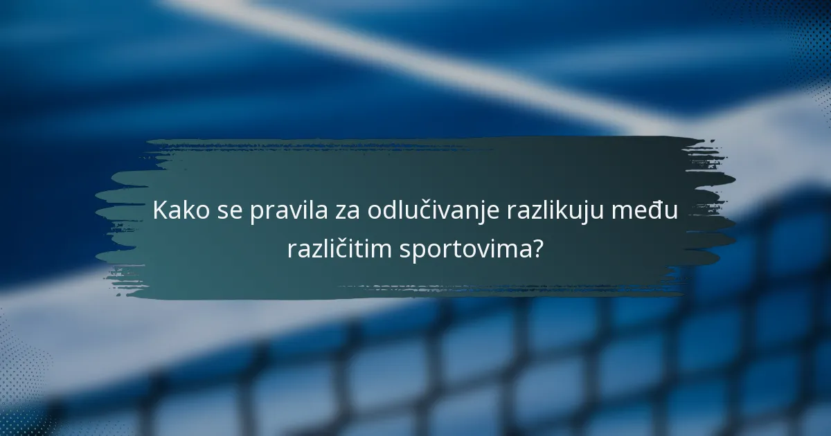 Kako se pravila za odlučivanje razlikuju među različitim sportovima?