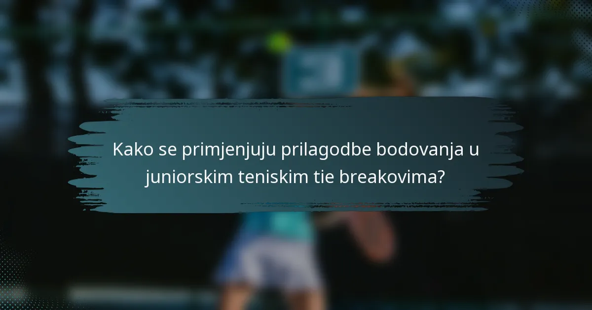 Kako se primjenjuju prilagodbe bodovanja u juniorskim teniskim tie breakovima?