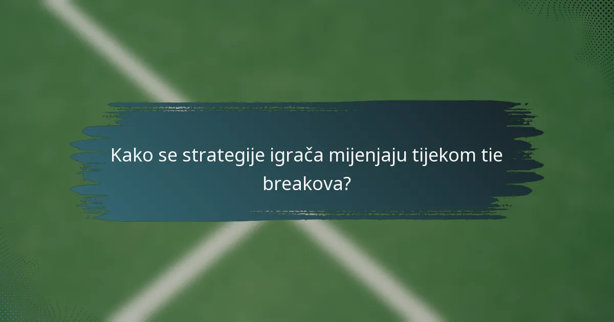 Kako se strategije igrača mijenjaju tijekom tie breakova?