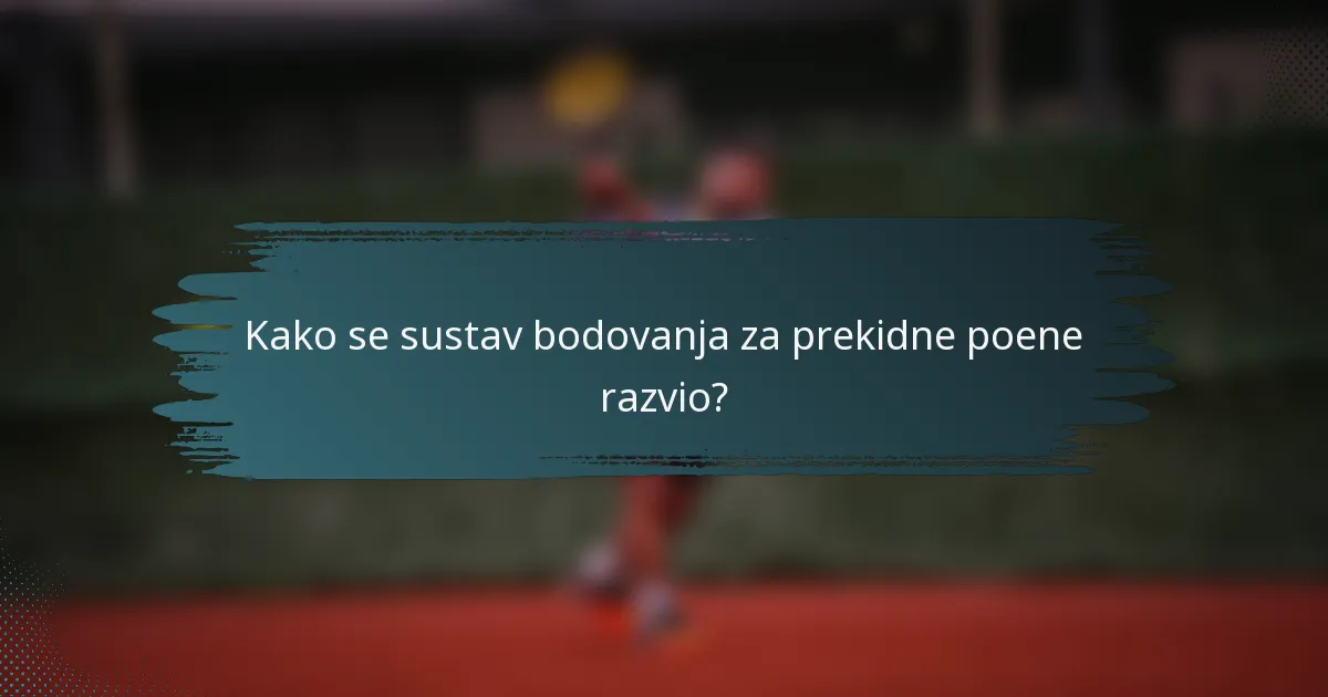 Kako se sustav bodovanja za prekidne poene razvio?