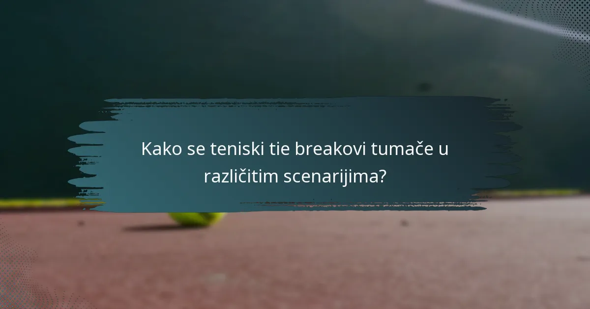 Kako se teniski tie breakovi tumače u različitim scenarijima?
