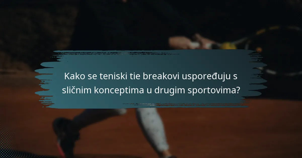 Kako se teniski tie breakovi uspoređuju s sličnim konceptima u drugim sportovima?