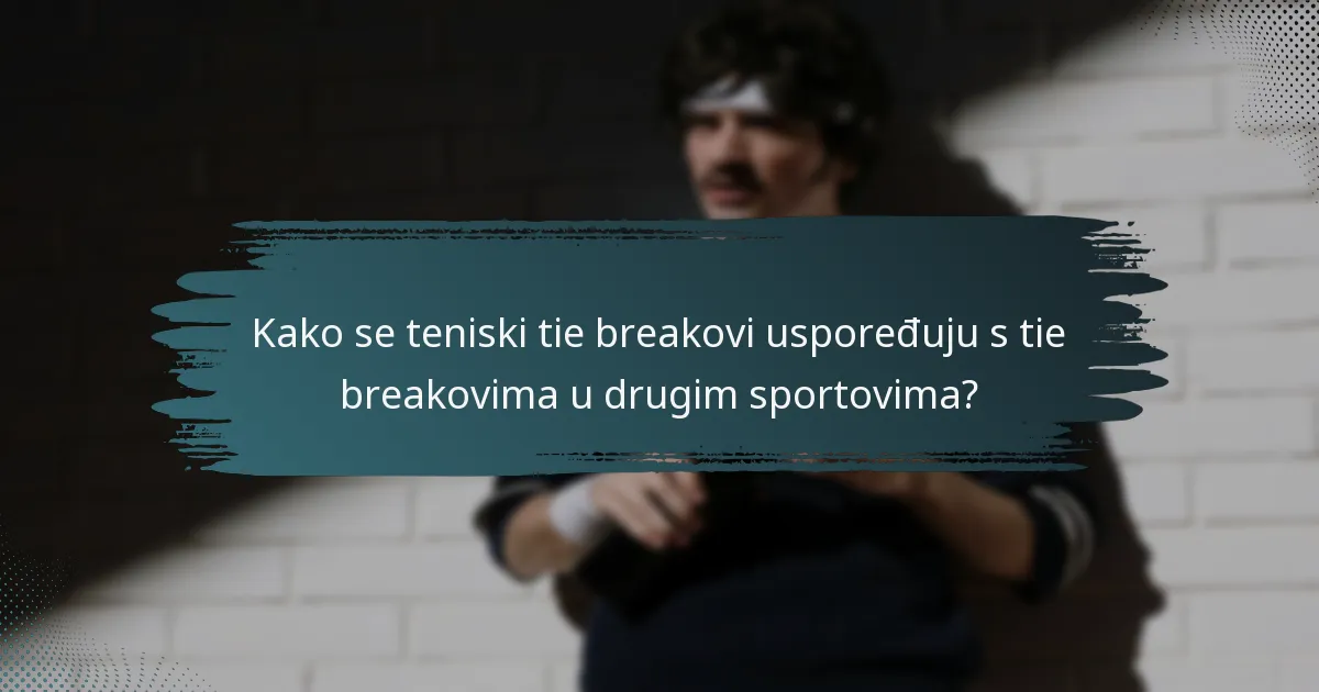 Kako se teniski tie breakovi uspoređuju s tie breakovima u drugim sportovima?
