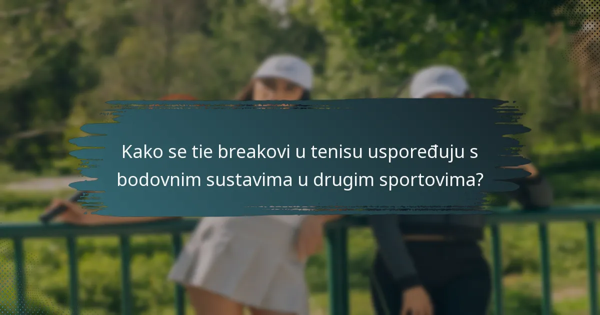 Kako se tie breakovi u tenisu uspoređuju s bodovnim sustavima u drugim sportovima?
