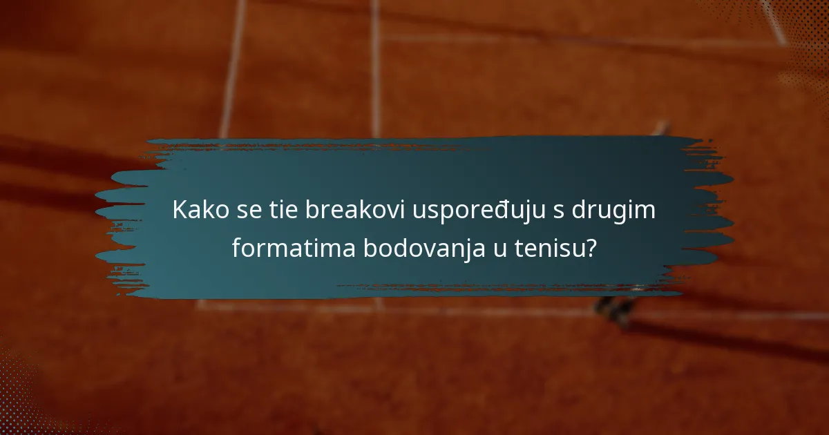 Kako se tie breakovi uspoređuju s drugim formatima bodovanja u tenisu?