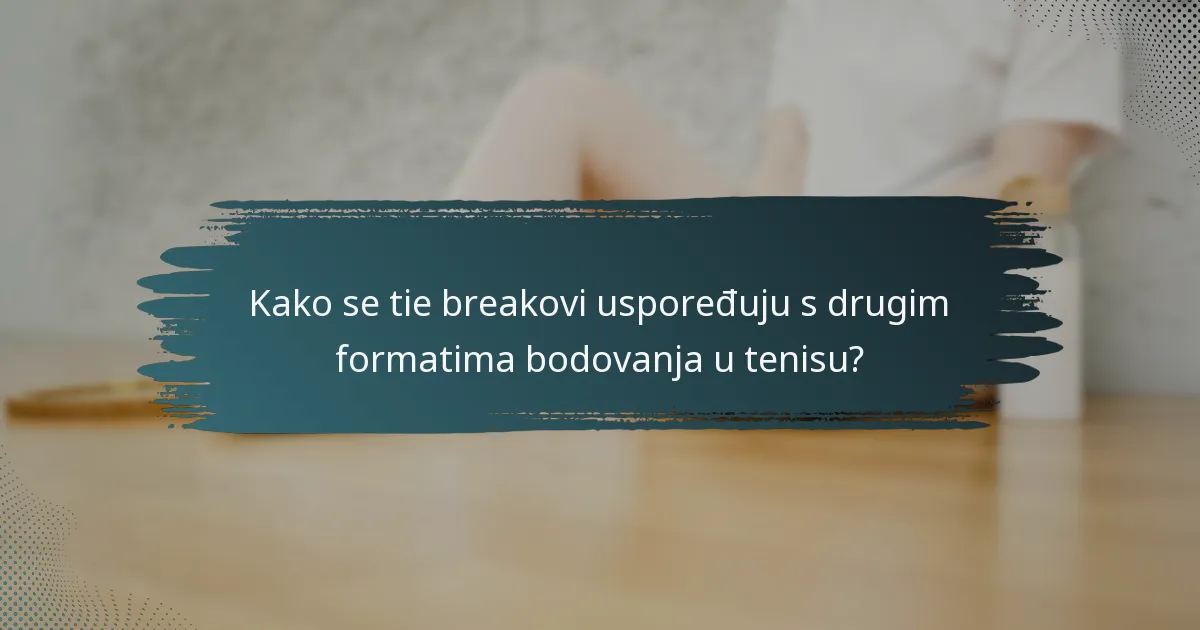 Kako se tie breakovi uspoređuju s drugim formatima bodovanja u tenisu?