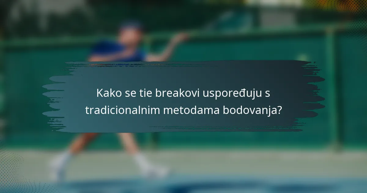 Kako se tie breakovi uspoređuju s tradicionalnim metodama bodovanja?