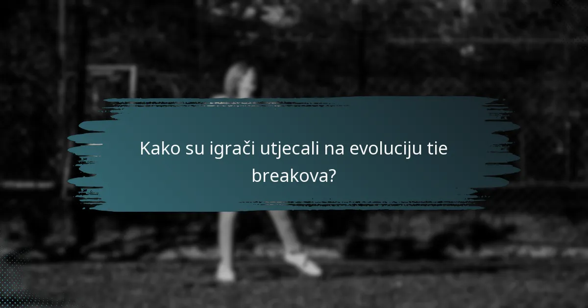 Kako su igrači utjecali na evoluciju tie breakova?