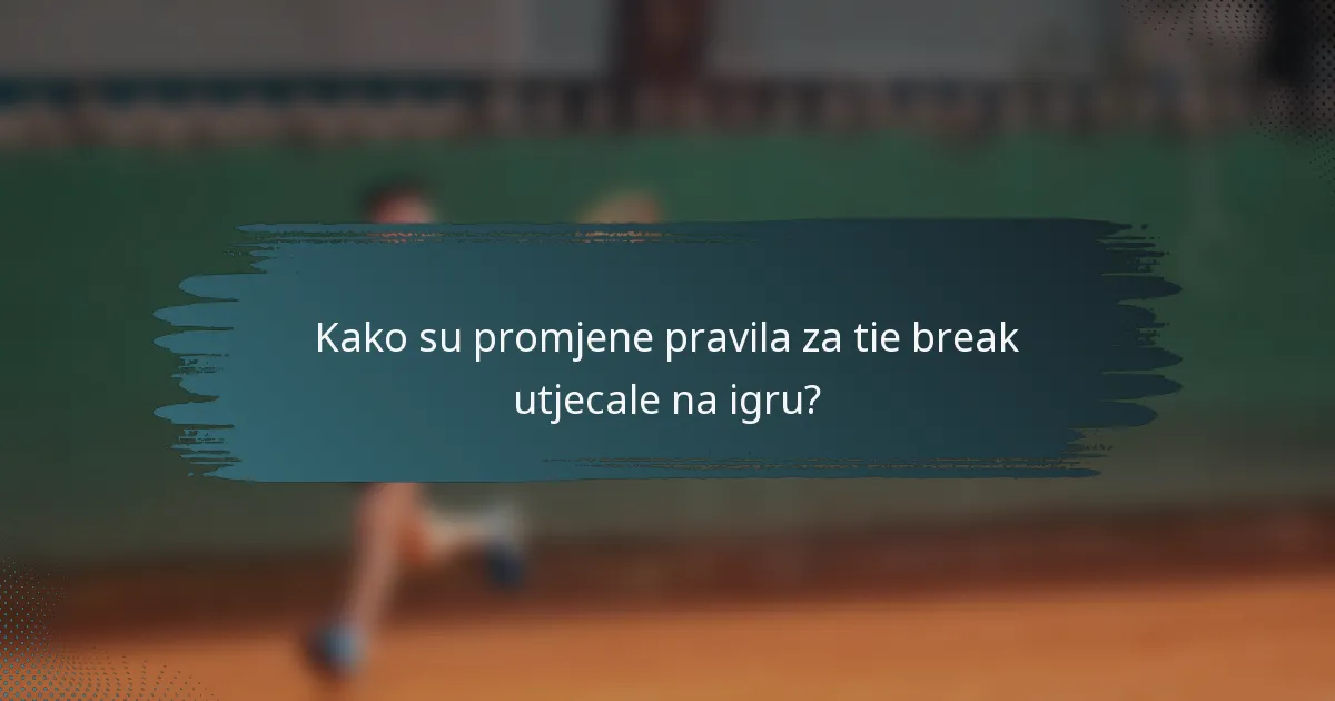 Kako su promjene pravila za tie break utjecale na igru?