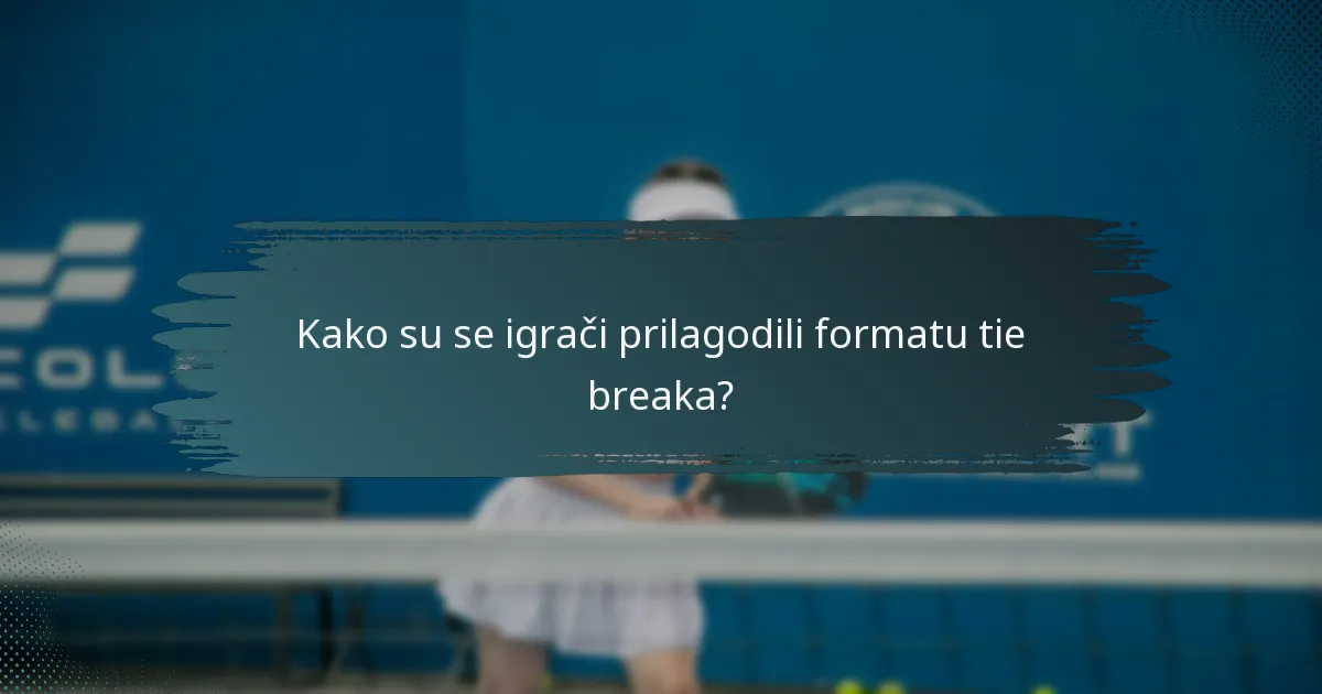 Kako su se igrači prilagodili formatu tie breaka?