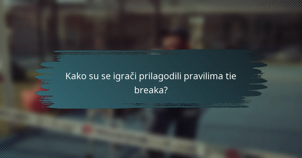 Kako su se igrači prilagodili pravilima tie breaka?