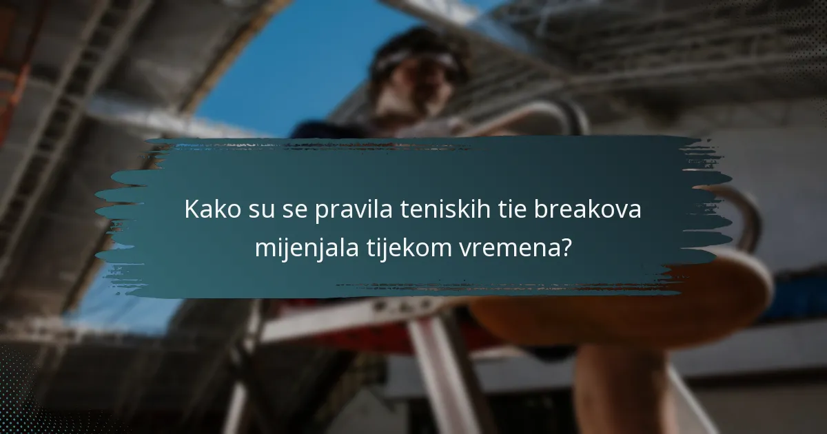 Kako su se pravila teniskih tie breakova mijenjala tijekom vremena?