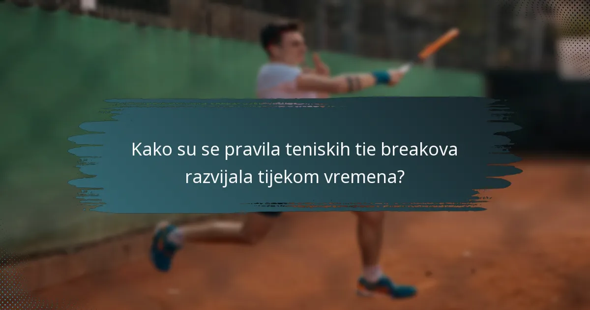 Kako su se pravila teniskih tie breakova razvijala tijekom vremena?