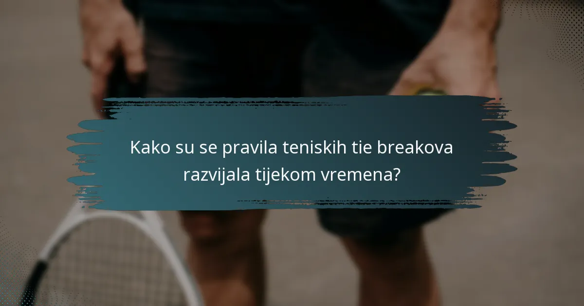 Kako su se pravila teniskih tie breakova razvijala tijekom vremena?