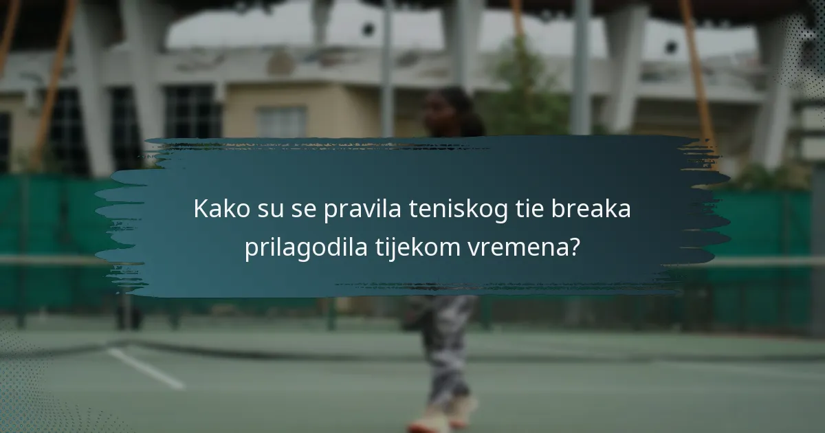 Kako su se pravila teniskog tie breaka prilagodila tijekom vremena?