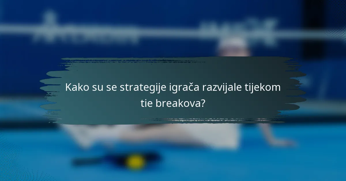 Kako su se strategije igrača razvijale tijekom tie breakova?