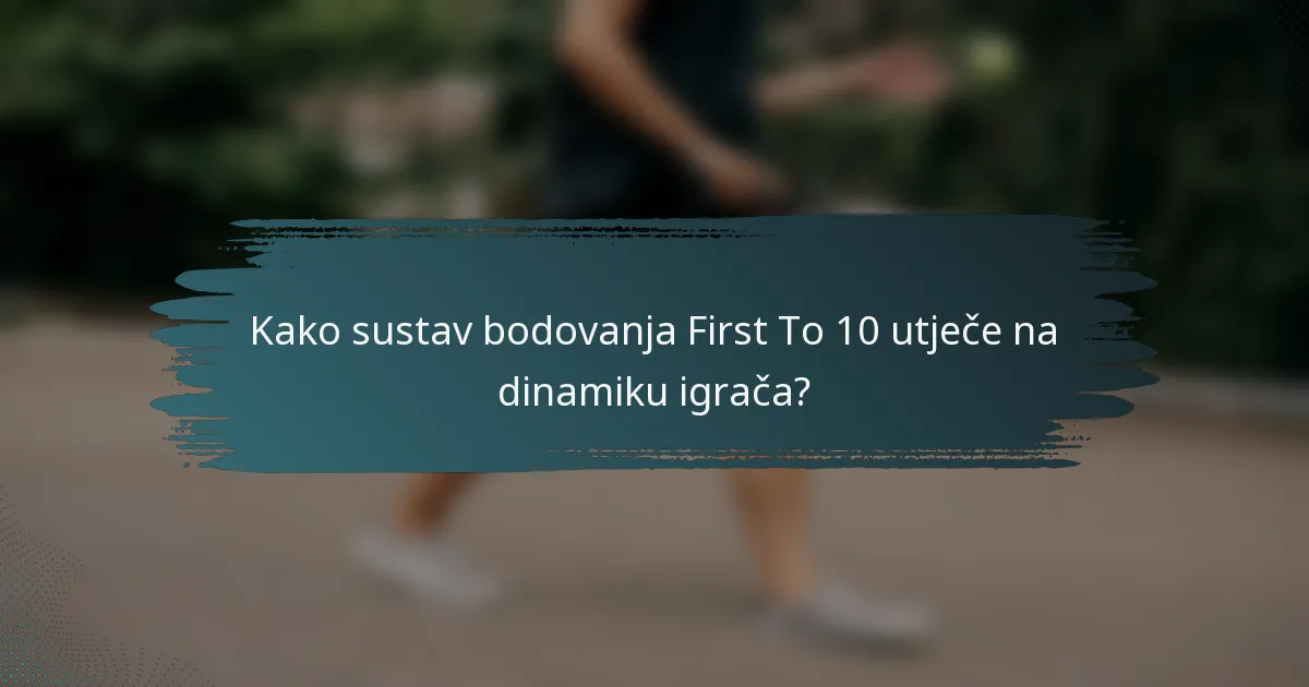 Kako sustav bodovanja First To 10 utječe na dinamiku igrača?