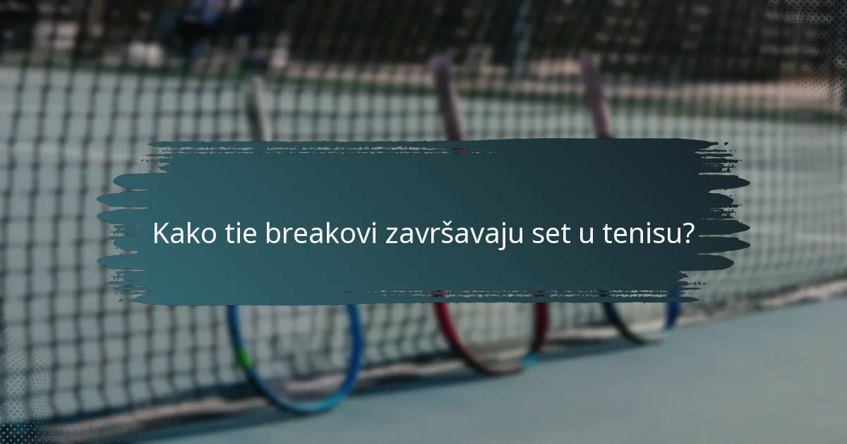 Kako tie breakovi završavaju set u tenisu?