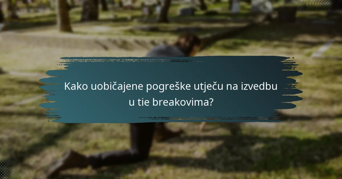 Kako uobičajene pogreške utječu na izvedbu u tie breakovima?