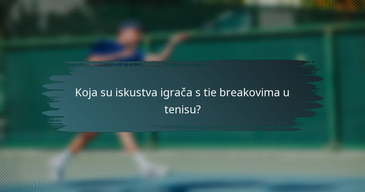 Koja su iskustva igrača s tie breakovima u tenisu?