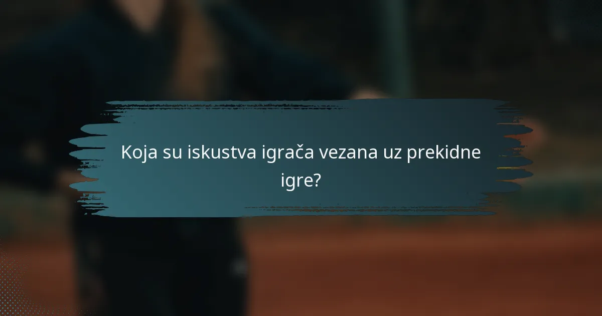 Koja su iskustva igrača vezana uz prekidne igre?