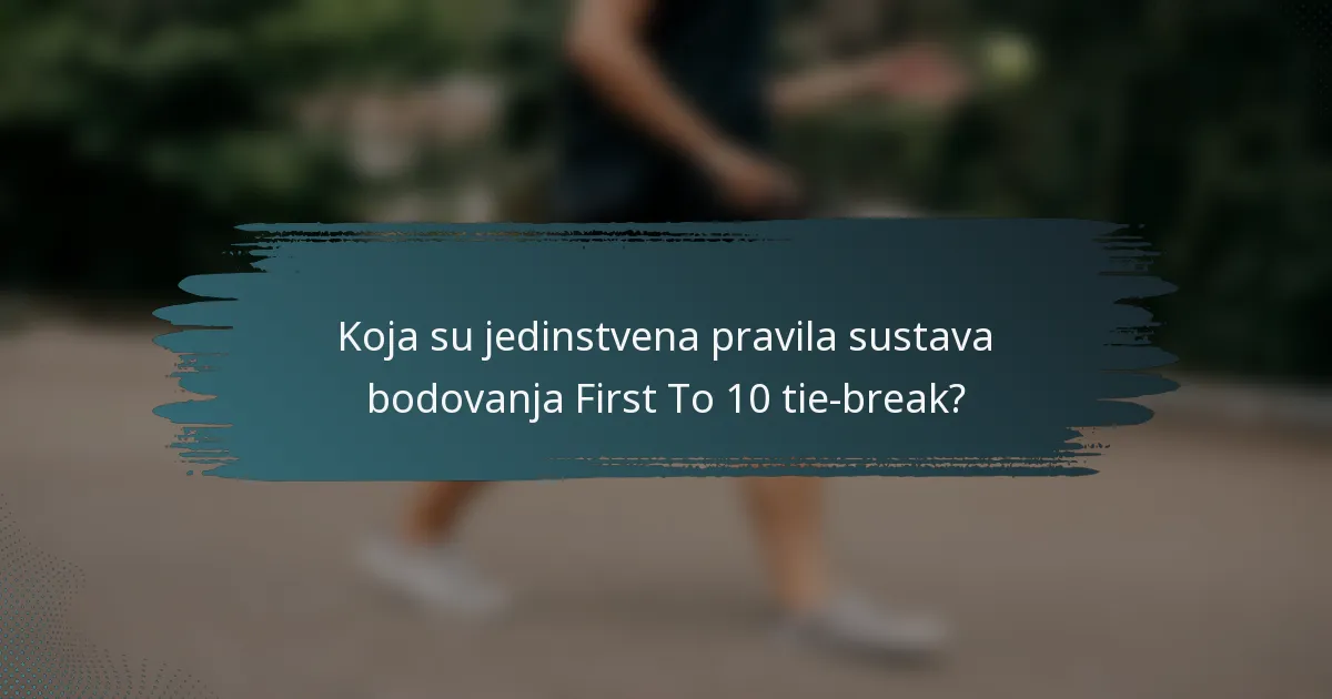Koja su jedinstvena pravila sustava bodovanja First To 10 tie-break?