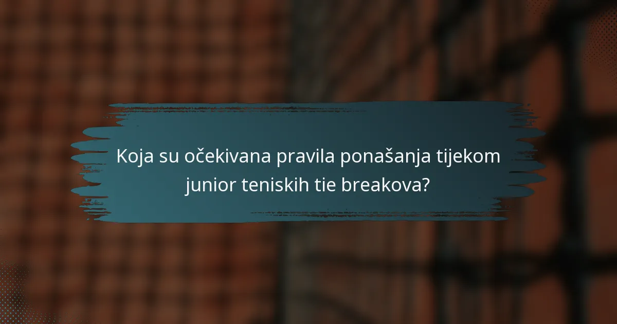 Koja su očekivana pravila ponašanja tijekom junior teniskih tie breakova?