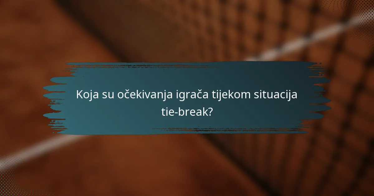 Koja su očekivanja igrača tijekom situacija tie-break?