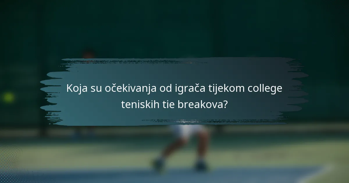 Koja su očekivanja od igrača tijekom college teniskih tie breakova?