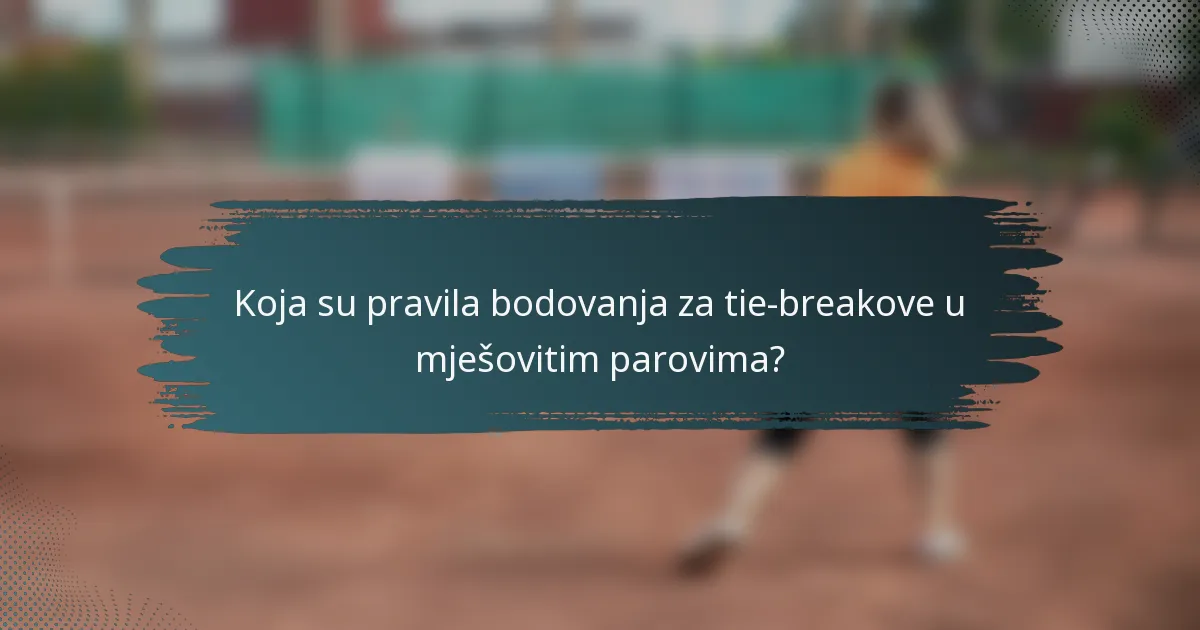 Koja su pravila bodovanja za tie-breakove u mješovitim parovima?