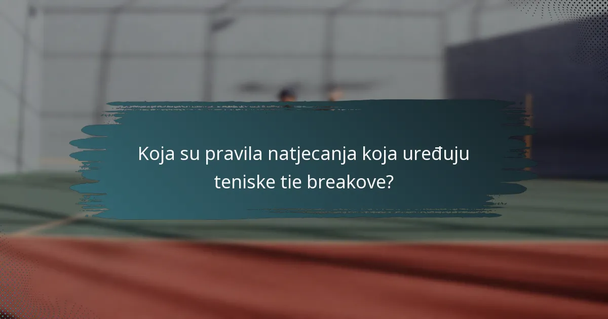 Koja su pravila natjecanja koja uređuju teniske tie breakove?