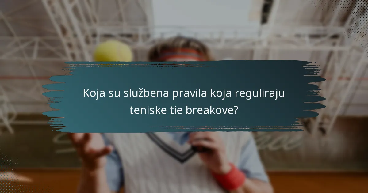 Koja su službena pravila koja reguliraju teniske tie breakove?
