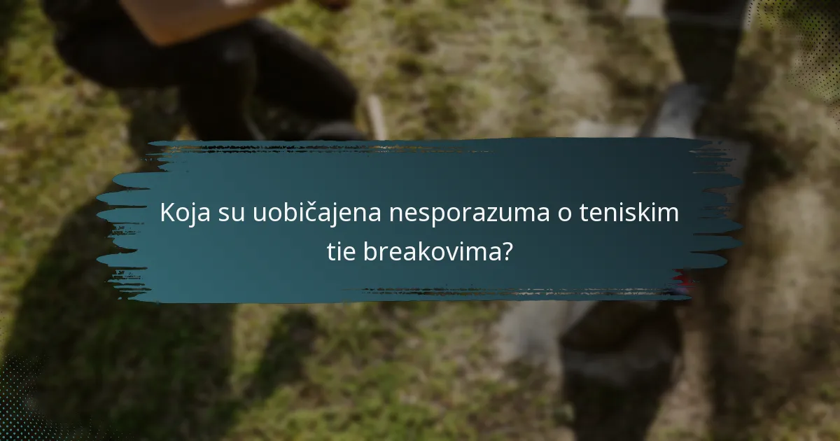 Koja su uobičajena nesporazuma o teniskim tie breakovima?