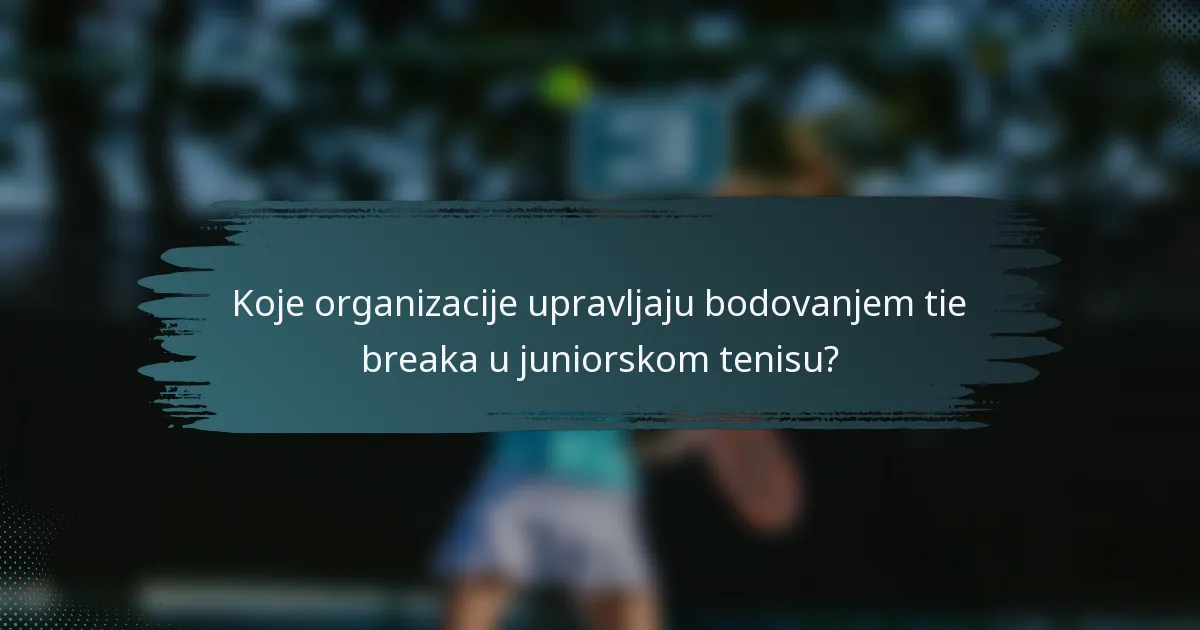 Koje organizacije upravljaju bodovanjem tie breaka u juniorskom tenisu?